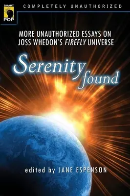 Serenity Found: Więcej nieautoryzowanych esejów na temat uniwersum Firefly Jossa Whedona - Serenity Found: More Unauthorized Essays on Joss Whedon's Firefly Universe