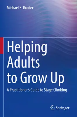 Pomoc dorosłym w dorastaniu: Przewodnik praktyka po wspinaczce scenicznej - Helping Adults to Grow Up: A Practitioner's Guide to Stage Climbing