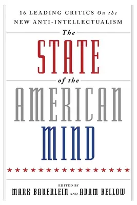 Stan amerykańskiego umysłu: 16 czołowych krytyków na temat nowego antyintelektualizmu - The State of the American Mind: 16 Leading Critics on the New Anti-Intellectualism