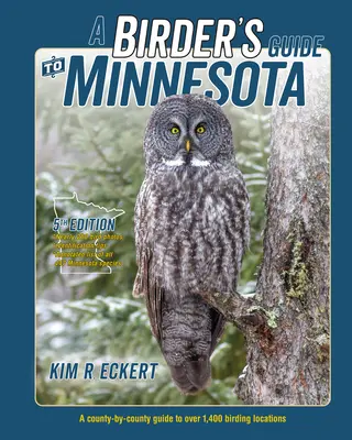 A Birder's Guide to Minnesota: A County-By-County Guide to Over 1,400 Birding Locations (Przewodnik dla ptasiarzy po Minnesocie) - A Birder's Guide to Minnesota: A County-By-County Guide to Over 1,400 Birding Locations