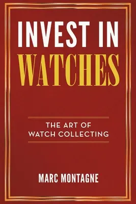 Zainwestuj w zegarki: Sztuka kolekcjonowania zegarków - Invest in Watches: The Art of Watch Collecting