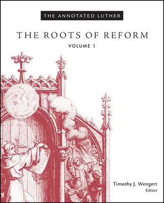 The Annotated Luther, tom 1: Korzenie reformy - The Annotated Luther, Volume 1: The Roots of Reform