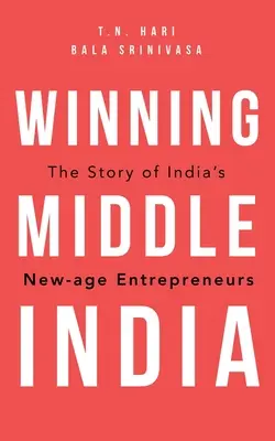 Winning Middle India: Historia indyjskich przedsiębiorców nowej ery - Winning Middle India: The Story of India's New-Age Entrepreneurs