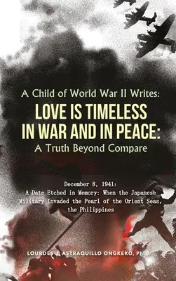 Dziecko II wojny światowej pisze: LOVE IS TIMELESS IN WAR AND IN PEACE: Prawda nie do porównania - A Child of World War II Writes: LOVE IS TIMELESS IN WAR AND IN PEACE: A Truth Beyond Compare