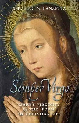 Semper Virgo (wydanie angielskie): Dziewictwo Maryi jako forma życia chrześcijańskiego” - Semper Virgo (English edition): Mary's Virginity as the Form