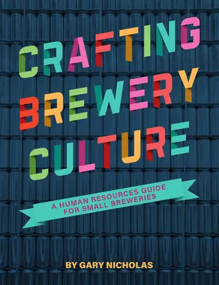 Tworzenie kultury browaru: Przewodnik po zasobach ludzkich dla małych browarów - Crafting Brewery Culture: A Human Resources Guide for Small Breweries