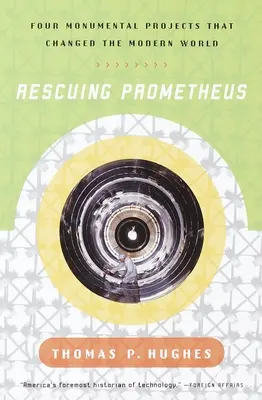 Ratując Prometeusza - Cztery monumentalne projekty, które zmieniły nasz świat - Rescuing Prometheus - Four Monumental Projects that Changed Our World