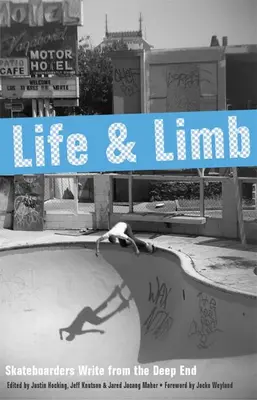 Życie i kończyny: Deskorolkarze piszą z głębin - Life and Limb: Skateboarders Write from the Deep End