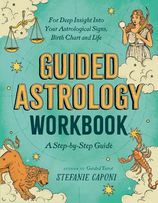 Podręcznik astrologii z przewodnikiem: Przewodnik krok po kroku zapewniający głęboki wgląd w znaki astrologiczne, wykres urodzeniowy i życie - Guided Astrology Workbook: A Step-By-Step Guide for Deep Insight Into Your Astrological Signs, Birth Chart, and Life