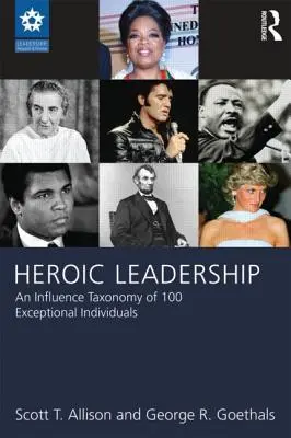 Heroiczne przywództwo: Taksonomia wpływu 100 wyjątkowych osób - Heroic Leadership: An Influence Taxonomy of 100 Exceptional Individuals