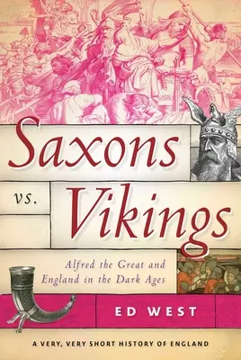 Sasi kontra Wikingowie: Alfred Wielki i Anglia w mrocznych wiekach - Saxons vs. Vikings: Alfred the Great and England in the Dark Ages