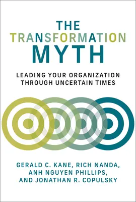 Mit transformacji: prowadzenie organizacji przez niepewne czasy - The Transformation Myth: Leading Your Organization Through Uncertain Times