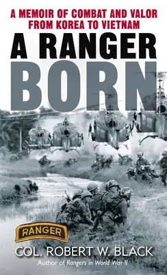 Urodzony Ranger: Wspomnienie walki i męstwa od Korei po Wietnam - A Ranger Born: A Memoir of Combat and Valor from Korea to Vietnam