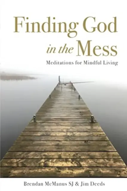 Odnaleźć Boga w bałaganie - Medytacje dla uważnego życia - Finding God in the Mess - Meditations for Mindful Living