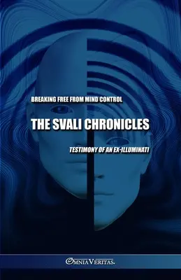 Kroniki Svali - Uwolnienie się od kontroli umysłu: Świadectwo byłego iluminata - The Svali Chronicles - Breaking free from mind control: Testimony of an ex-illuminati