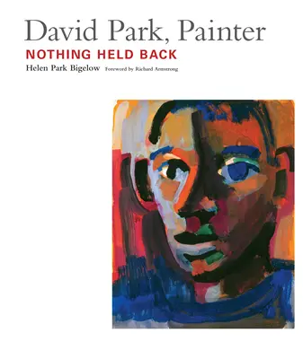 David Park, malarz: Nic nie stoi na przeszkodzie - David Park, Painter: Nothing Held Back