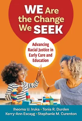 Jesteśmy zmianą, której szukamy: Wspieranie sprawiedliwości rasowej we wczesnej opiece i edukacji - We Are the Change We Seek: Advancing Racial Justice in Early Care and Education