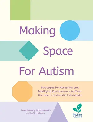 Tworzenie przestrzeni dla autyzmu: Strategie oceny i modyfikacji środowiska w celu zaspokojenia potrzeb osób z autyzmem - Making Space for Autism: Strategies for Assessing and Modifying Environments to Meet the Needs of Autistic Individuals