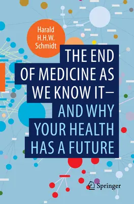 Koniec medycyny jaką znamy - i dlaczego twoje zdrowie ma przyszłość - The End of Medicine as We Know It - And Why Your Health Has a Future