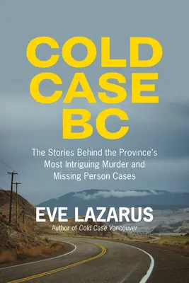 Cold Case BC: Historie kryjące się za najbardziej sensacyjnymi przypadkami morderstw i zaginięć w prowincji - Cold Case BC: The Stories Behind the Province's Most Sensational Murder and Missing Persons Cases