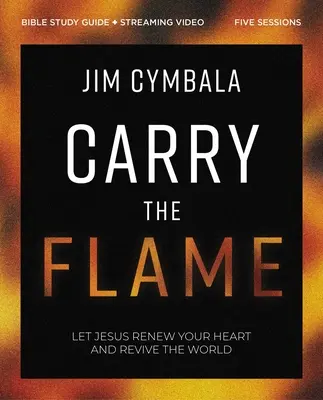 Przewodnik do studiowania Biblii Carry the Flame Plus Streaming Video: Studium biblijne na temat odnowy serca i ożywienia świata - Carry the Flame Bible Study Guide Plus Streaming Video: A Bible Study on Renewing Your Heart and Reviving the World