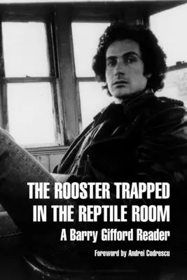 Kogut uwięziony w pokoju z gadami: Czytnik Barry'ego Gifforda - The Rooster Trapped in the Reptile Room: A Barry Gifford Reader