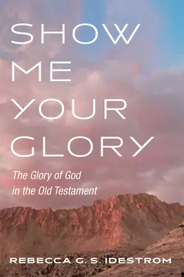 Pokaż mi swoją chwałę: Chwała Boża w Starym Testamencie - Show Me Your Glory: The Glory of God in the Old Testament
