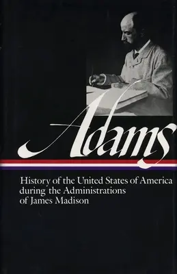 Henry Adams: Historia Stanów Zjednoczonych vol. 2 1809-1817 (Loa #32): Administracja Jamesa Madisona - Henry Adams: History of the United States Vol. 2 1809-1817 (Loa #32): The Administrations of James Madison