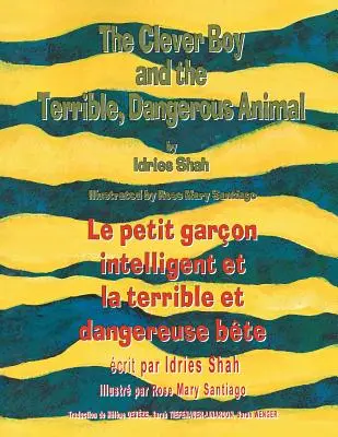 The Clever Boy and the Terrible Dangerous Animal -- Le petit garon intelligent et la terrible et dangereuse bte: Wydanie angielsko-francuskie - The Clever Boy and the Terrible Dangerous Animal -- Le petit garon intelligent et la terrible et dangereuse bte: English-French Edition