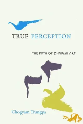 Prawdziwe postrzeganie: Ścieżka sztuki Dharmy - True Perception: The Path of Dharma Art