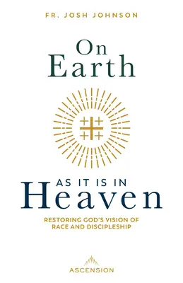 Na ziemi jak w niebie: Przywrócenie Bożej wizji rasy i uczniostwa - On Earth as It Is in Heaven: Restoring God's Vision of Race and Discipleship