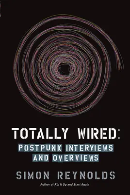 Totally Wired: Wywiady i przeglądy post-punka - Totally Wired: Post-Punk Interviews and Overviews