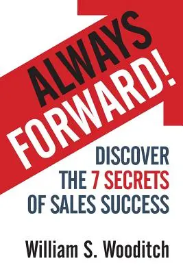 Zawsze do przodu! Odkryj 7 sekretów sukcesu w sprzedaży - Always Forward!: Discover the 7 Secrets of Sales Success