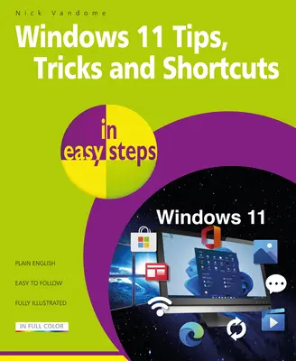 Windows 11 - porady, wskazówki i skróty w prostych krokach: 1000+ porad, wskazówek i skrótów - Windows 11 Tips, Tricks & Shortcuts in Easy Steps: 1000+ Tips, Tricks and Shortcuts