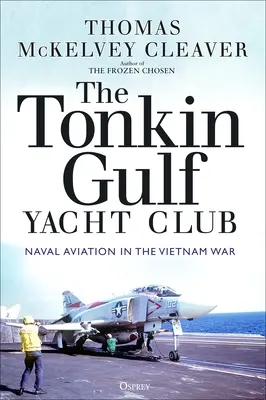 Tonkin Gulf Yacht Club: Lotnictwo marynarki wojennej podczas wojny w Wietnamie - The Tonkin Gulf Yacht Club: Naval Aviation in the Vietnam War