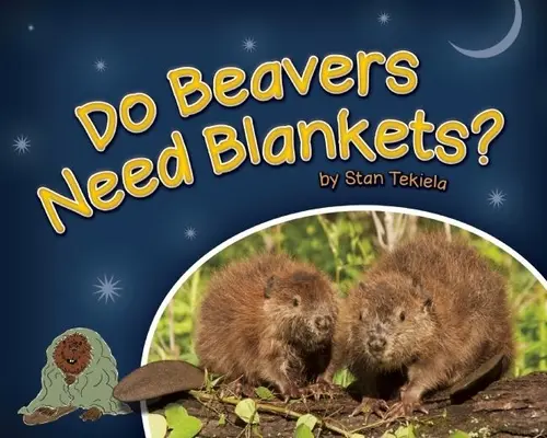 Czy bobry potrzebują koców? - Do Beavers Need Blankets?