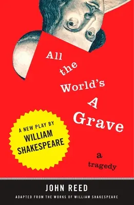 Cały świat to grób: Nowa sztuka Williama Szekspira - All the World's a Grave: A New Play by William Shakespeare