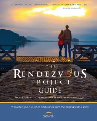 Przewodnik po projekcie Rendezvous: Ponieważ odkupieńcze małżeństwo jest warte walki - The Rendezvous Project Guide: Because Redemptive Marriage is Worth Fighting For