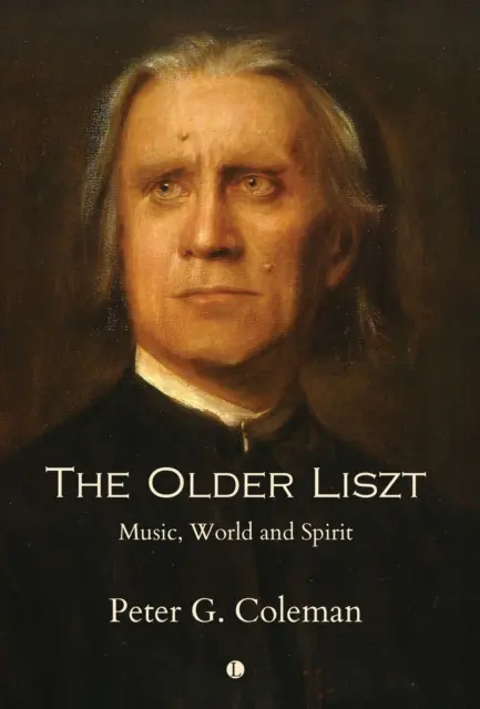 Starszy Liszt: Muzyka, świat i duch - The Older Liszt: Music, World and Spirit