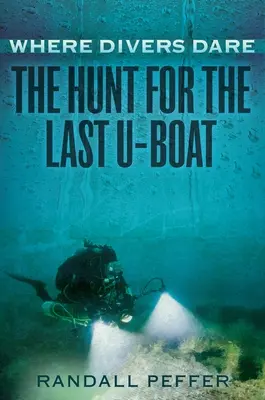 Gdzie nurkowie się odważą: Polowanie na ostatniego U-Boota - Where Divers Dare: The Hunt for the Last U-Boat