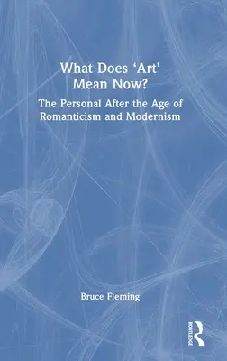 Co teraz znaczy „sztuka”? Osobowość po epoce romantyzmu i modernizmu - What Does 'Art' Mean Now?: The Personal After the Age of Romanticism and Modernism