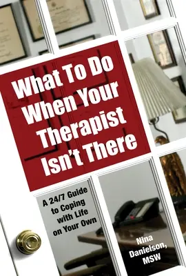 Co robić, gdy nie ma terapeuty: Całodobowy przewodnik po radzeniu sobie z życiem na własną rękę - What to Do When Your Therapist Isn't There: A 24/7 Guide to Coping with Life on Your Own