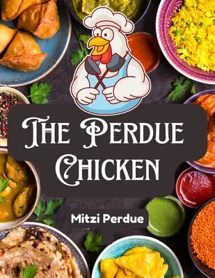 The Perdue Chicken: Tajne przepisy i integralne składniki - The Perdue Chicken: The Secret Recipes and Integral Ingredients