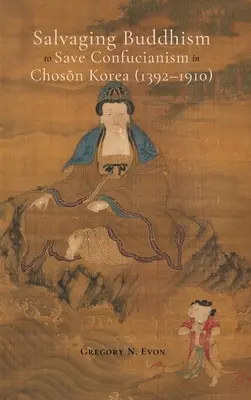 Ocalenie buddyzmu w celu ocalenia konfucjanizmu w Korei Choson (1392-1910) - Salvaging Buddhism to Save Confucianism in Choson Korea (1392-1910)