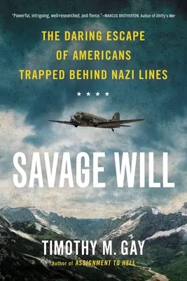 Savage Will: Brawurowa ucieczka Amerykanów uwięzionych za liniami nazistów - Savage Will: The Daring Escape of Americans Trapped Behind Nazi Lines