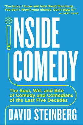 Inside Comedy: The Soul, Wit, and Bite of Comedy and Comedians ostatnich pięciu dekad - Inside Comedy: The Soul, Wit, and Bite of Comedy and Comedians of the Last Five Decades