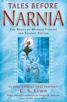 Opowieści sprzed Narnii: Korzenie współczesnej fantastyki i science fiction - Tales Before Narnia: The Roots of Modern Fantasy and Science Fiction