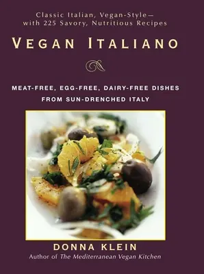 Vegan Italiano: Bezmięsne, bezjajeczne, bezmleczne potrawy z zalanych słońcem regionów Włoch - Vegan Italiano: Meat-Free, Egg-Free, Dairy-Free Dishes from the Sun-Drenched Regions of Italy