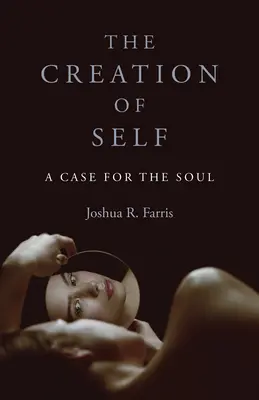 Stworzenie jaźni: przypadek duszy - The Creation of Self: A Case for the Soul