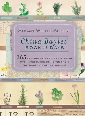 China Bayles's Book of Days: 365 celebracji tajemnicy, mitu i magii ziół ze świata Pecan Springs - China Bayles' Book of Days: 365 Celebrations of the Mystery, Myth, and Magic of Herbs from the World of Pecan Springs